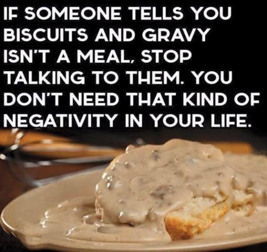 I love biscuits and gravy and have eaten it all of my life. I love thick white gravy or sausage gravy on the biscuits and some hot sauce, salt and pepper.