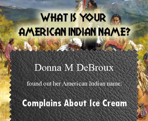 Donna Debroux's album, What is your Native American name? Photos