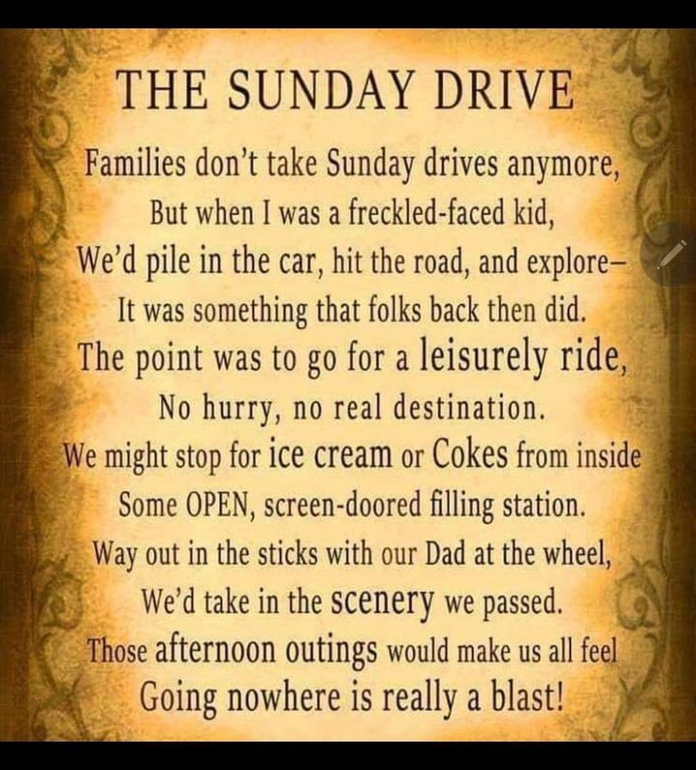 Not so much with my dad since we didn't own a car growing up in the '60's, but occasionally we'd go on a Sunday drive with my Uncle Joe, a widower bachelor who was in the Army for 30 years and spent many weekends on our liv