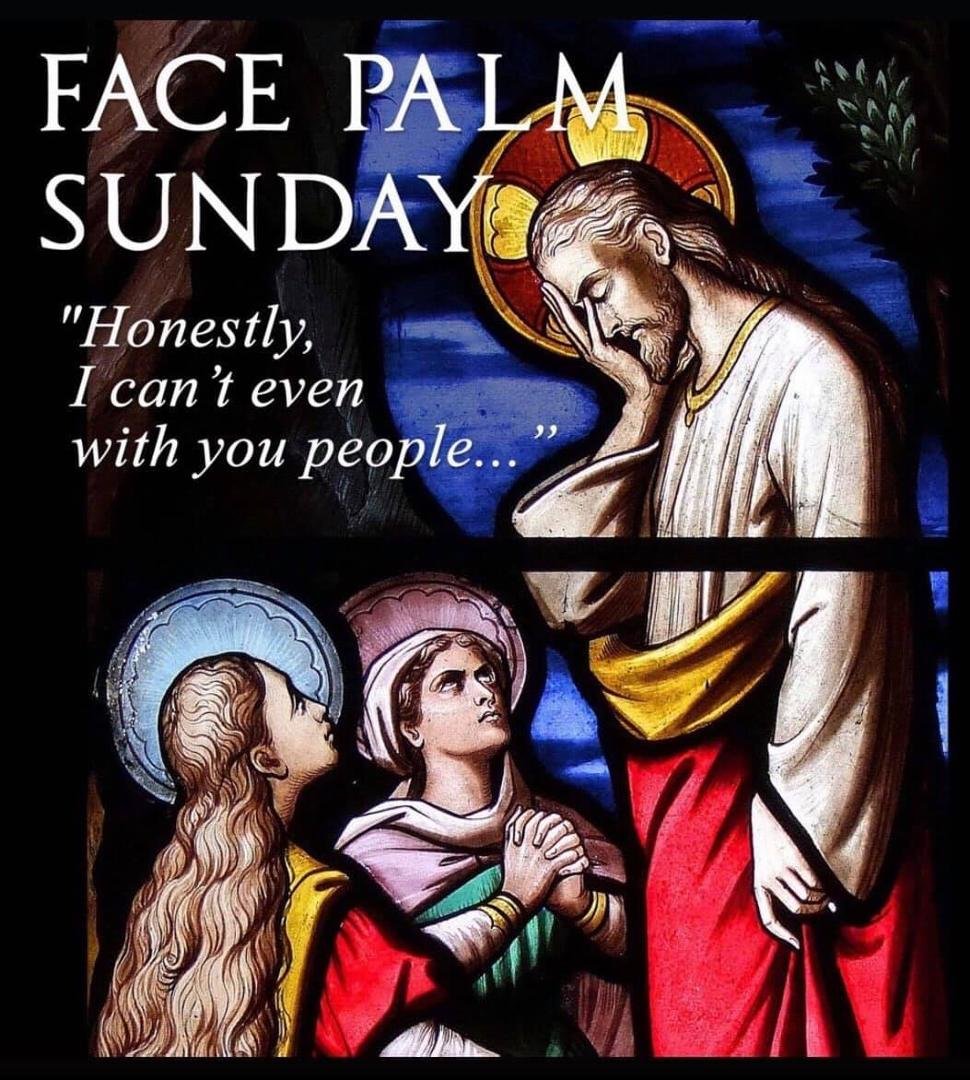 Blessings at the start of Holy Week 2021.
(You know he feels this way sometimes.)