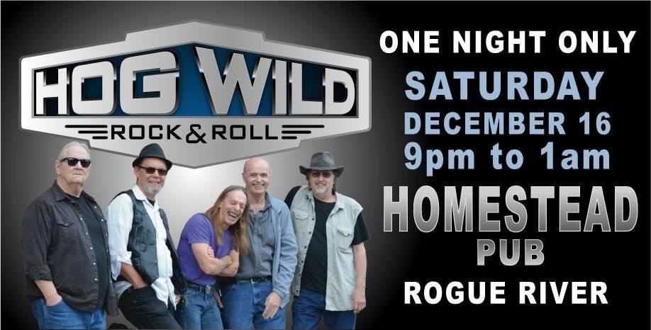 Check out Hog Wild tonight in Rogue River at the Homestead. We will be taking next weekend off for Christmas. Then we'll be back for three big nights at the end of the year.
Pier 21 Fri & Sat Dec. 29 and 30. Then NEW YEAR'