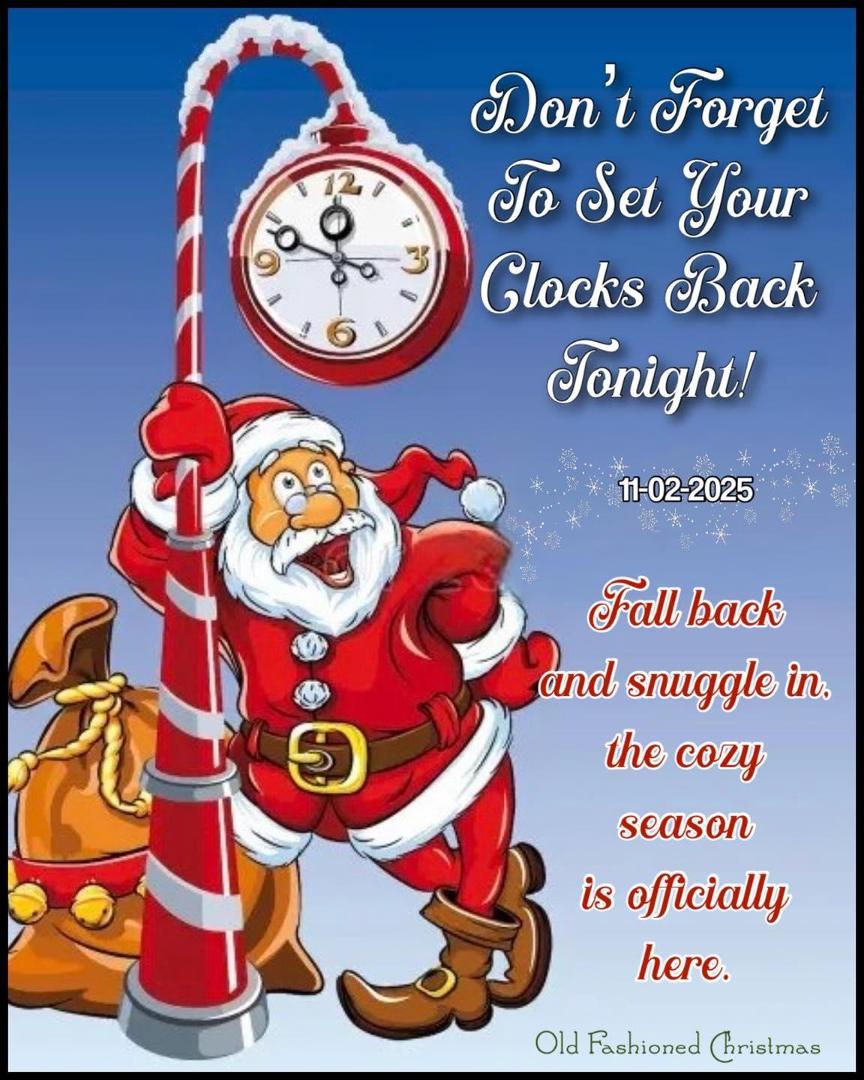 Just a reminder…
In the United States, clocks go back one hour at 2 a.m. on Sunday, November 2, 2025, for the end of Daylight Saving Time. This is when the clocks will "fall back" to 1 a.m. standard time.
I feel like this