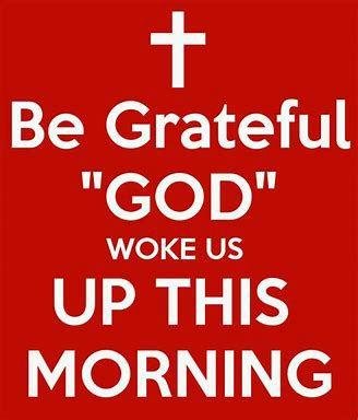 How many are so grateful for waking up this morning
