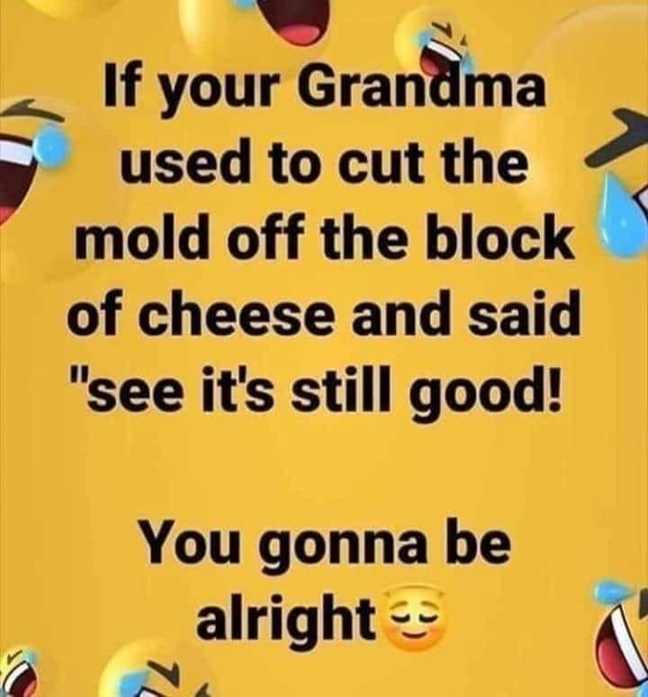 My Mom said that.