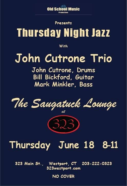 Thursday, June 18 in the Saugatuck Lounge at 323 Restaurant Bar:
"Thursday Night Jazz" 8:00 - 11:00:  John Cutrone Trio with John on Drums, Bill Bickford, Guitar and Mark Minkler, Bass.  Come out for an evening of wonderful