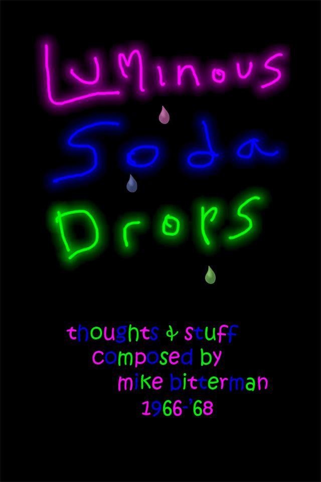 Here is my book, Luminous Soda Drops, written mainly during classes and detention at Great Neck North Senior High in the mid 60s now avail as an ebook and limited copies -samples here-
 http://midmod.com/newSite/LuminousSod