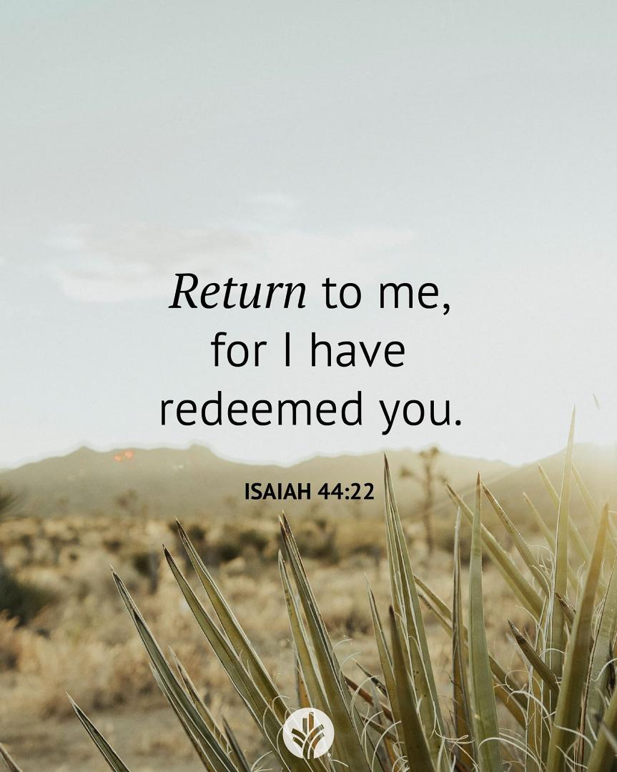 What “hopeless” cases do you know of? How have you seen God’s redemption at work in your life?
Heavenly Father, thank You for being the God who asks me to return to You.