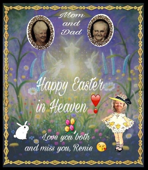 Happy Easter Mom & Dad! Love 💝 & miss you 😢 Love always, Renie 💋