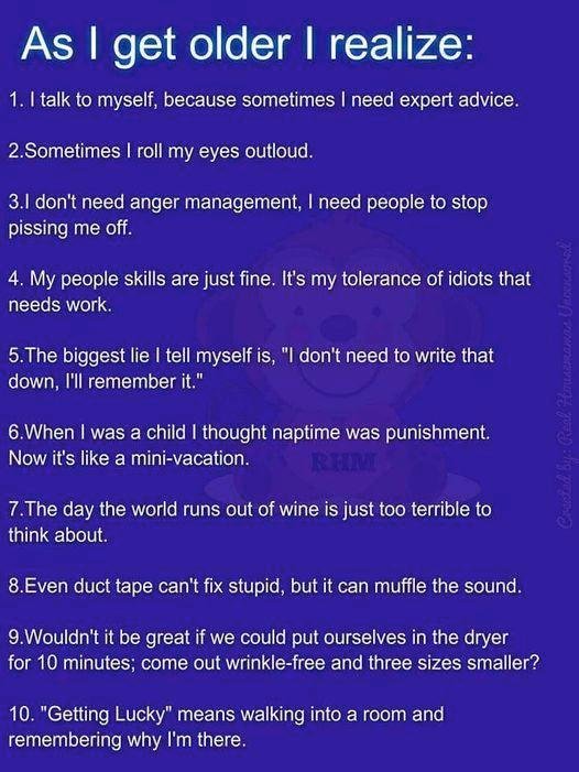 Some of my friends will understand and some of my younger friends may need this someday.