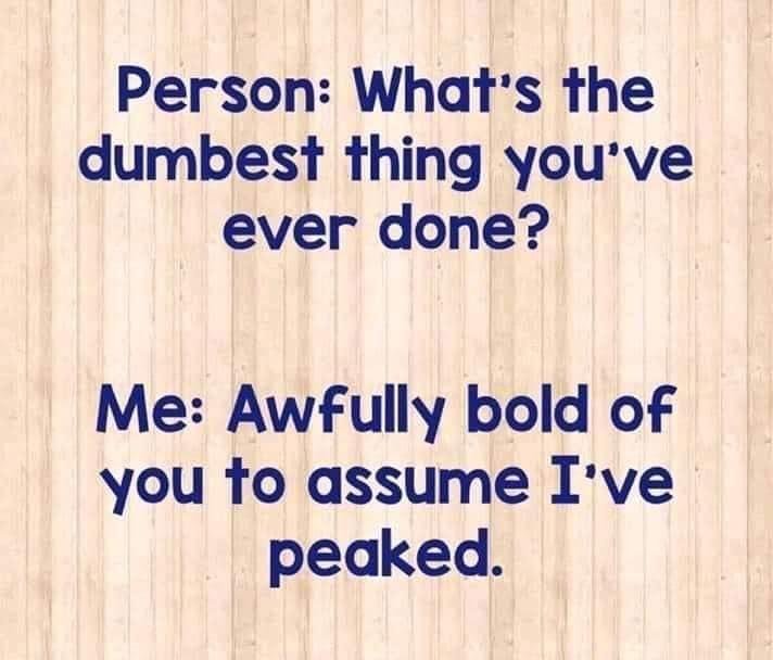 Never under estimate me.