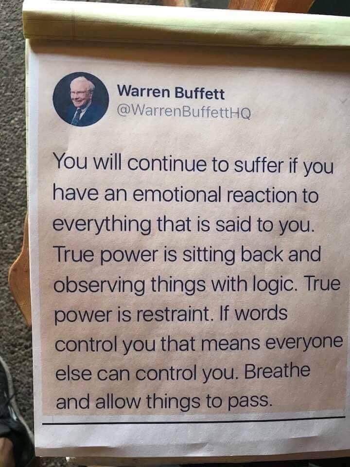 Smart Man. It is hard not to have an emotional reaction to almost everything now a days. I should take his advice