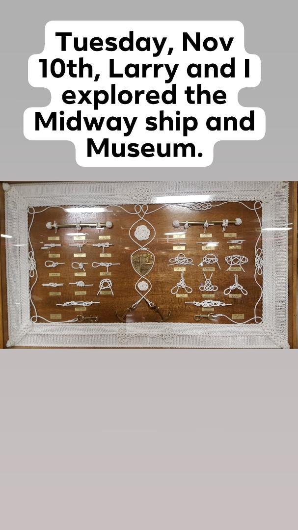 Tuesday Larry and I explored the Midway Ship and Museum. The best part for me was a display of knot tying in a knot tied frame. Desk lamps made from pipes and bulbs caught both our eyes. (No, we didn't get them.) Part of th