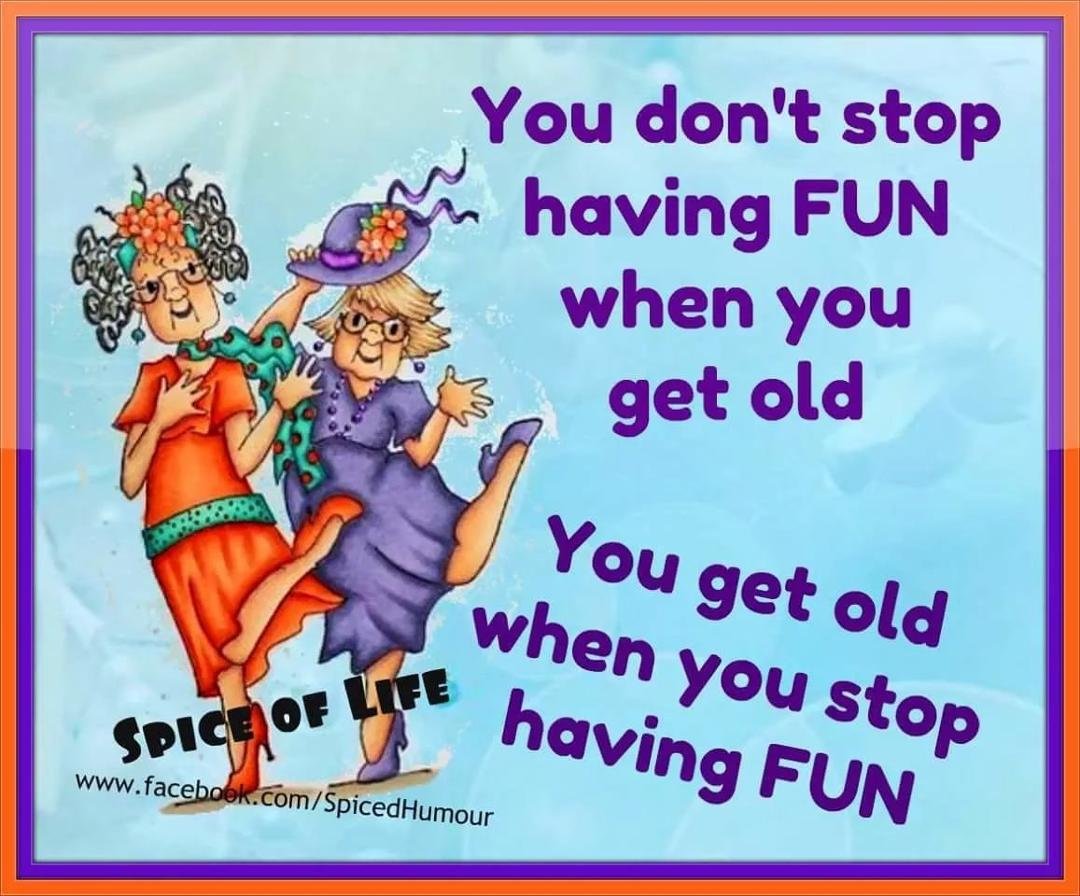 Don't stop having fun. Make every day your best day yet.