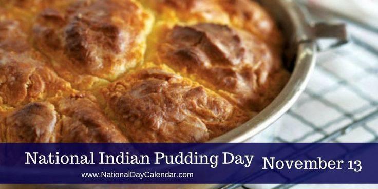 NOVEMBER 13, 2025 | NATIONAL INDIAN PUDDING DAY
NATIONAL INDIAN PUDDING DAY
National Indian Pudding Day recognizes a cold-weather classic. On November 13th each year, serve up this traditional New England dessert that's s