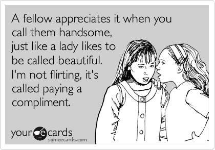 I think people have forgotten what a compliment is and confuse it with flirting. Seems compliments themselves are uber rare these days...