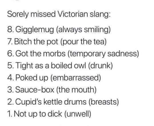 This is great...makes bad days sound better...LOL. Thanks Jenn!
I'm not up to dick because I've got the morbs. It's got me poked up because I prefer to be gigglemugged.