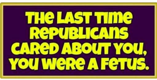 And they were only pretending to care about you then for political propaganda.