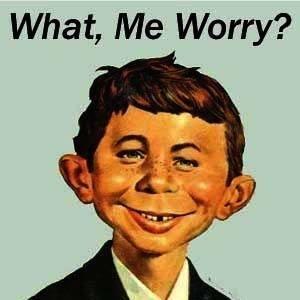 Things are looking BAD all over, but I don't worry!!