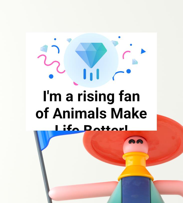 With Animals Make Life Better – I just got recognized as one of their rising fans! 🎉