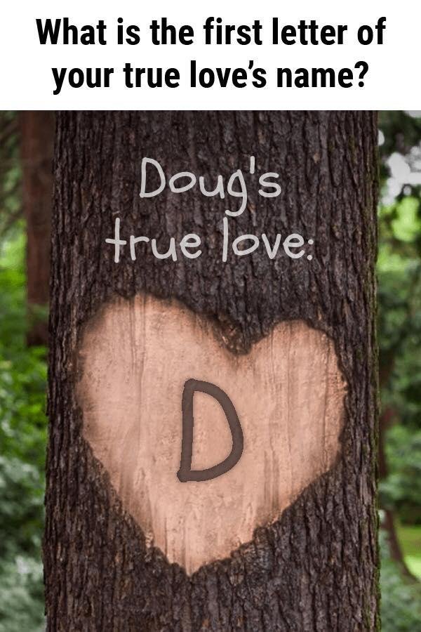 What is the first letter of your true love’s name? #omg