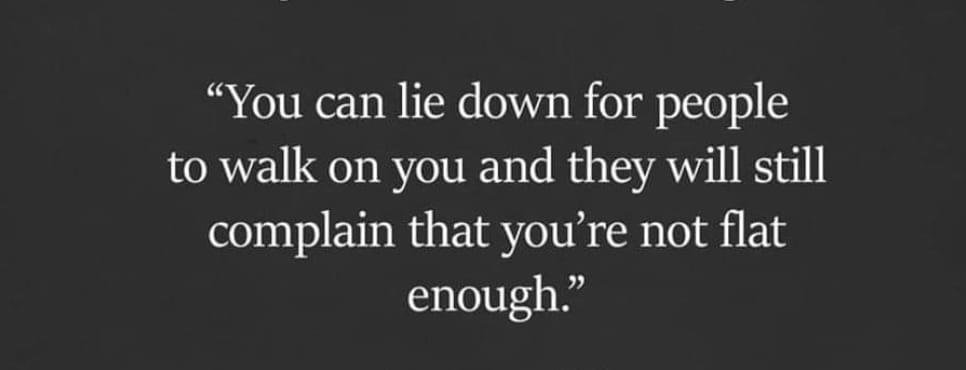 My Uncle Dale told me this one time, when i was a kid...not as tactfully, but it still rings true