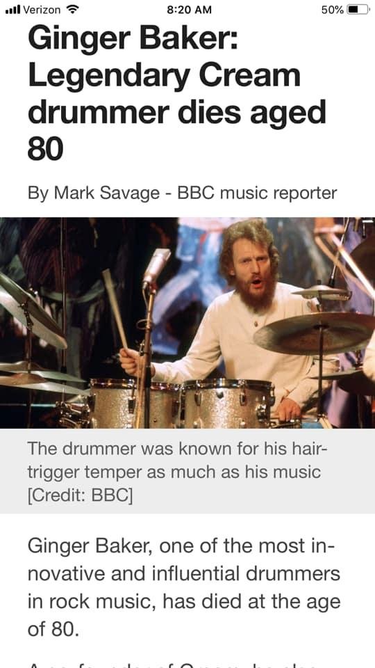 My drumming idol has died, Ginger Baker (80). "His playing was revolutionary," said Neil Peart, drummer with the Canadian band Rush. "He set the bar for what rock drumming could be."