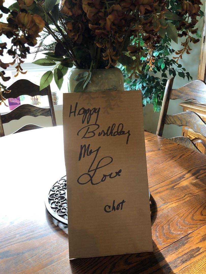Thanks to all revelers who helped me celebrate birthday numero 68!  I awoke to this DIY birthday card that has become a tradition - Chet's heartfelt greeting has been delivered on a variety of paper scraps, brown grocery ba