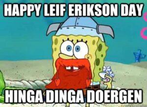 Happy Leif Erikson Day! AKA The Viking who landed in America 500 years before Columbus.... Nobody likes you Columbus...