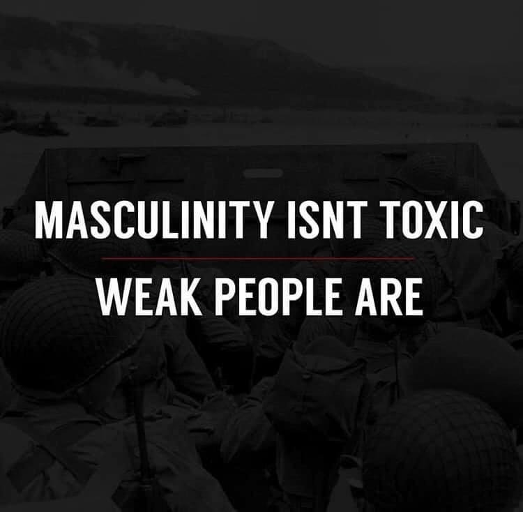 Has anyone out there ever actually seen a Toxic Mascule???? I haven't! Just sayin'........