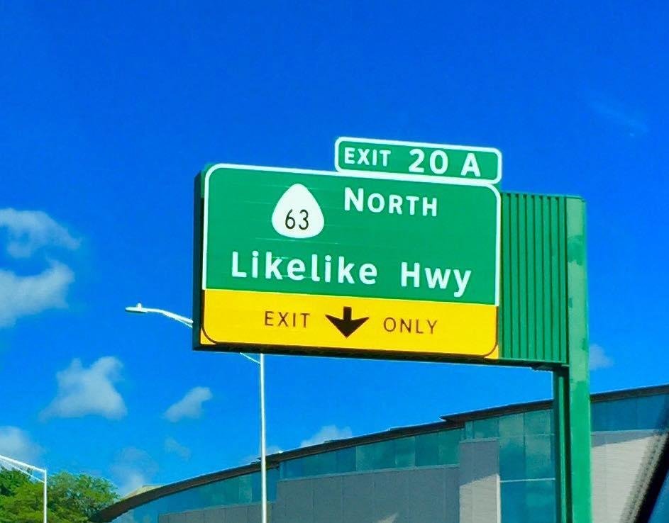 For all the people who enjoy using the word LIKE after every other word, their is a highway in Oahu that you would enjoy!!