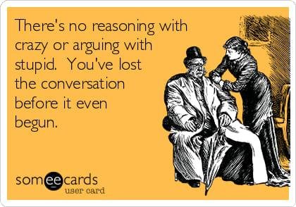 I'm a pretty patient person, but my patience for dealing with stupid and crazy has been depleted for today. One can only handle so much.
Have a good day.
Carry on!