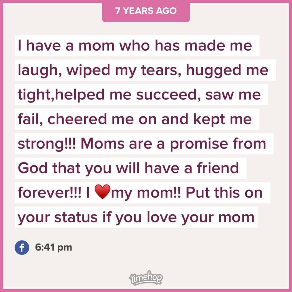 This will always be true. Miss you mom , always and forever