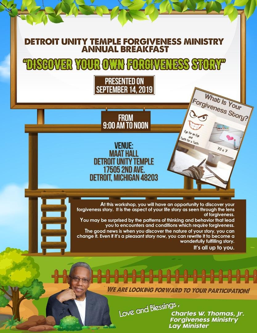 The Detroit Unity Temple Forgiveness Ministry in having a workshop-breakfast on September 14, 2019. Discover your forgiveness story with us. You may already know your forgiveness story or you may not yet be aware of it. I
