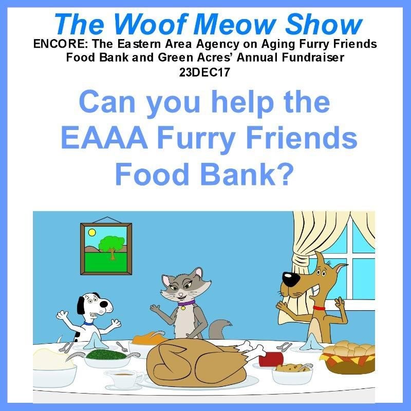 TUNE IN ON SATURDAY: The Woof Meow Show: ENCORE: The Eastern Area Agency on Aging Furry Friends Food Bank and Green Acres’ Annual Fundraiser – In this encore presentation of a show that first aired on November 18th, Kate an