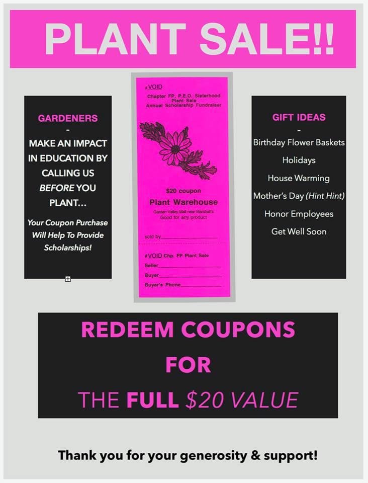 My local P.E.O. chapter is currently selling coupons for The Plant Warehouse. They are $20 and redeemable for the FULL $20 value! By purchasing a coupon before you shop, a portion of the money will go directly towards educa
