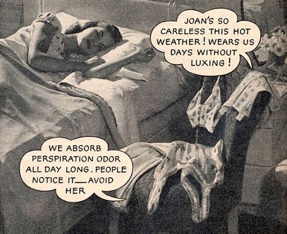 In this ad, pretty Joan has no idea why she’s so unpopular. At night, her undergarments gossip about her careless washing habits and the odor they’ve been emitting. Loving "Shame" ads from the 40's...John, don't think your
