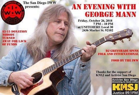 The San Diego IWW presents an evening with George Mann playing IWW classics and originals. DJ Greyshade will spin folk and world music. There will also be food, drink and tabling by local anti-capitalists. All ages.
A f