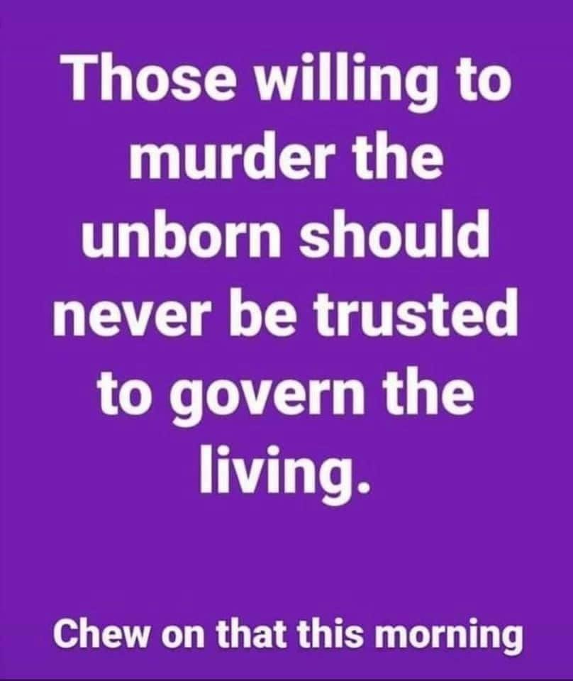 Biden and Harris support abortion till birth.