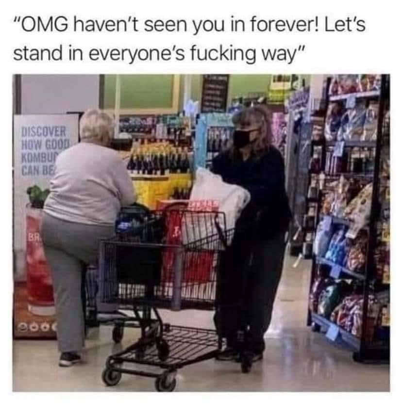 Go somewhere that you're not blocking the damned isle.