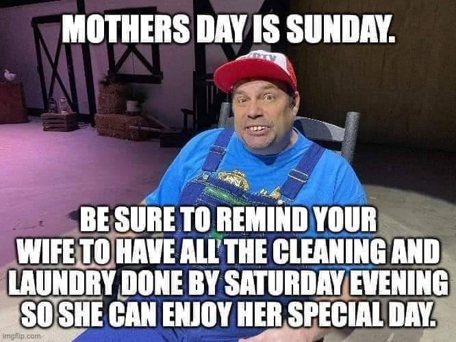 Boy, I am going to be in trouble with all the mothers out there.
Mike
