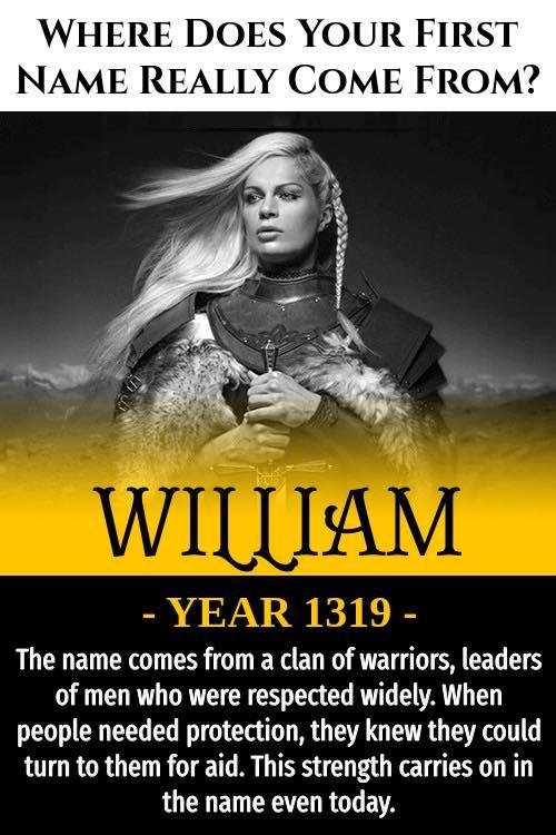 The name William also means “Bold Conquerer”