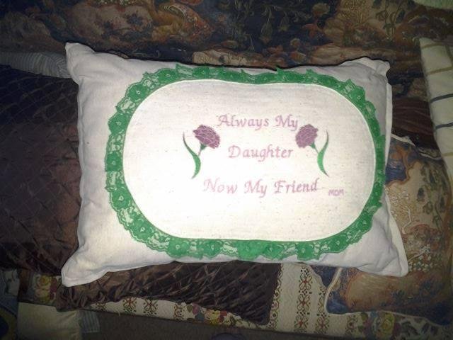 Mom had this made for me which meant so much and knowing she considered me her friend too is such a blessing, miss you Mom but you are here with me too, love you!..:):)