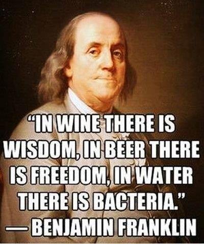 If Benjamin Franklin said it, it must be true.