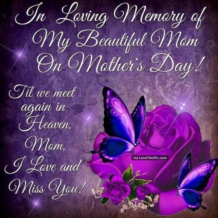 I LOVE YOU MOM AND MISS YOU ALOT