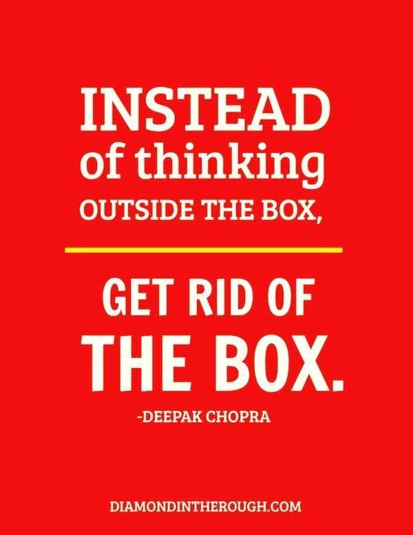 Try living outside the box.....It is refreshing