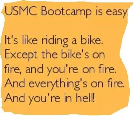 Actually......I thought it was hell but then they sent me to Khe Sanh, Vietnam and I realized Boot Camp was Heaven...!
https://en.wikipedia.org/wiki/Battle_of_Khe_Sanh