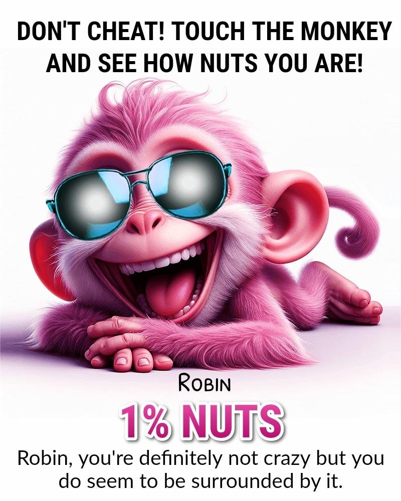 uhhhn I'm a lot of nuts. Monkey lies!