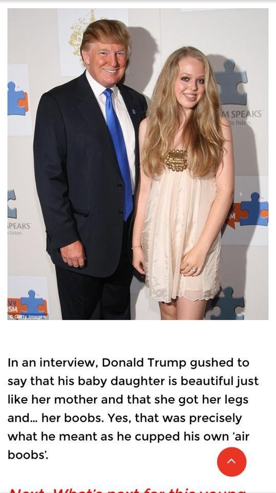 I guess Donald has a thing for his lesser known daughter Tiffany too! What a disgrace he is to fatherhood and humanity in general.