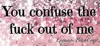 Hell everyone confuses the fuck out of me!  Haha Ha
