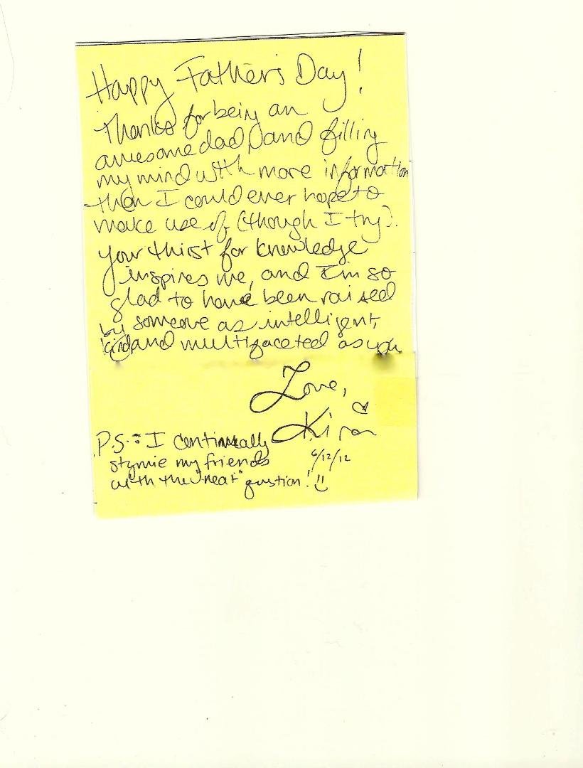 My beloved daughter Kira sent to me this Fathers' Day message which delights my heart (plus a piece of Heavenly Chocolate). I love you, Kira. You fill my spirit with joy. And thank you Nancy for making me a father. Love to